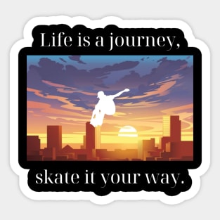 Life is a journey, skate it your way. Skate Sticker